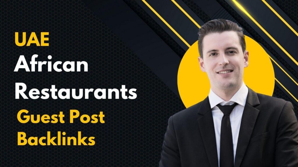Improve rankings with UAE African Restaurants Guest Post Backlinks