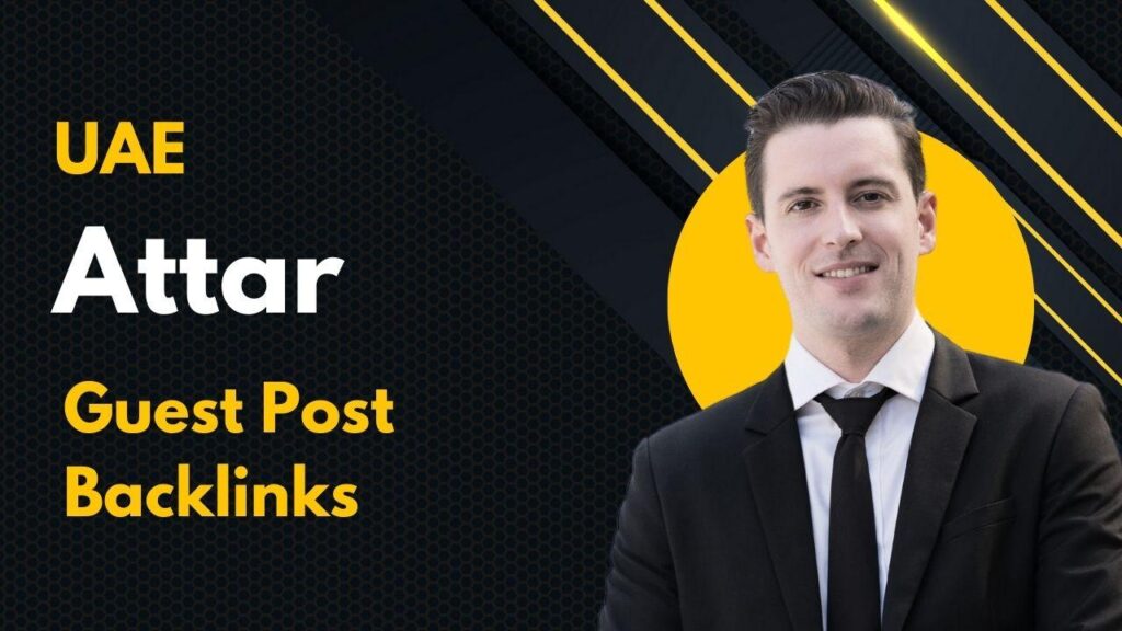 UAE Attar Guest Post Backlinks deliver niche rankings rapidly