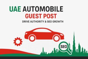 UAE Automobile Guest Post Service – Boost SEO & Online Visibility
