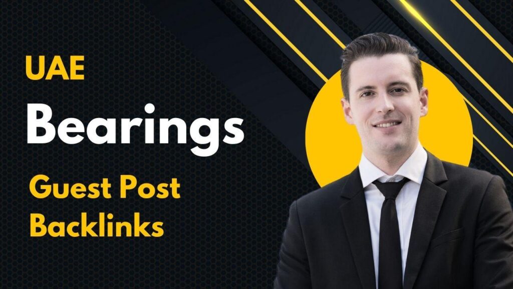 UAE Bearings Guest Post Backlinks to boost brand authority UAE Bearings Guest Post Backlinks to boost brand authority