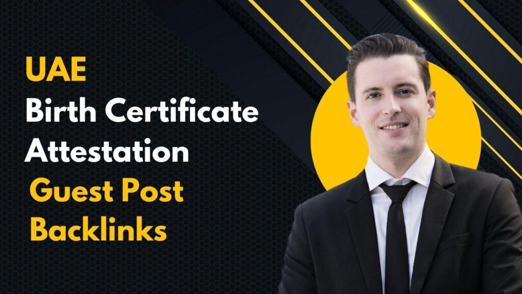 Boost authority using UAE Birth Certificate Attestation Guest Post Backlinks
