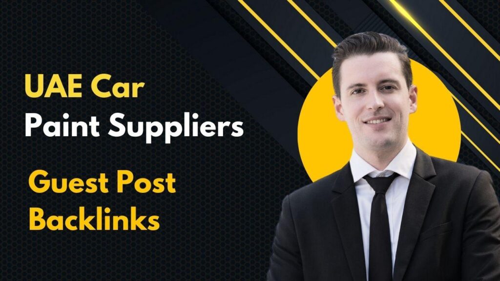Enhance rankings via UAE Car Paint Suppliers Guest Post Backlinks