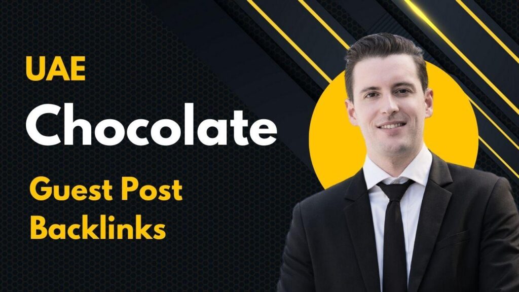 UAE Chocolate Guest Post Backlinks for SEO-based growth