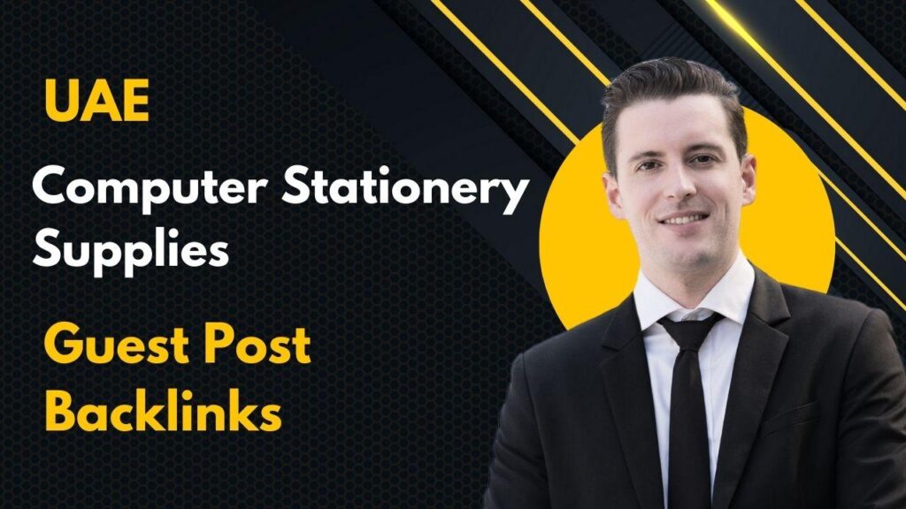 UAE Computer Stationery Supplies Guest Post Backlinks drive SEO