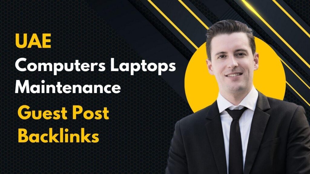 UAE Computers Laptops Maintenance Guest Post Backlinks fuel SEO