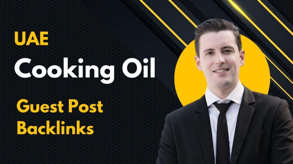 Maximize visibility using UAE Cooking Oil Guest Post Backlinks Maximize visibility using UAE Cooking Oil Guest Post Backlinks