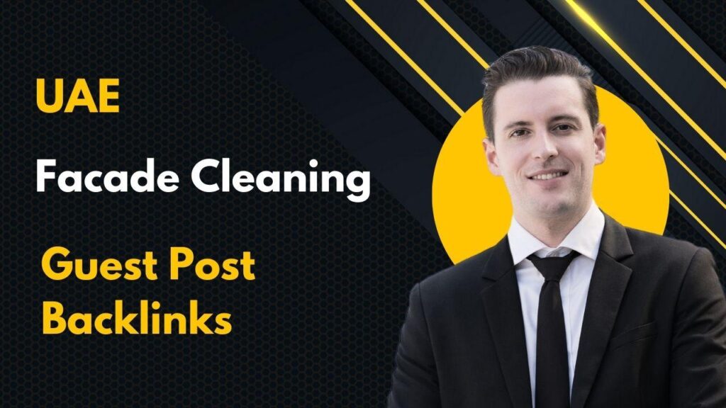 Enhance visibility via UAE Facade Cleaning Guest Post Backlinks