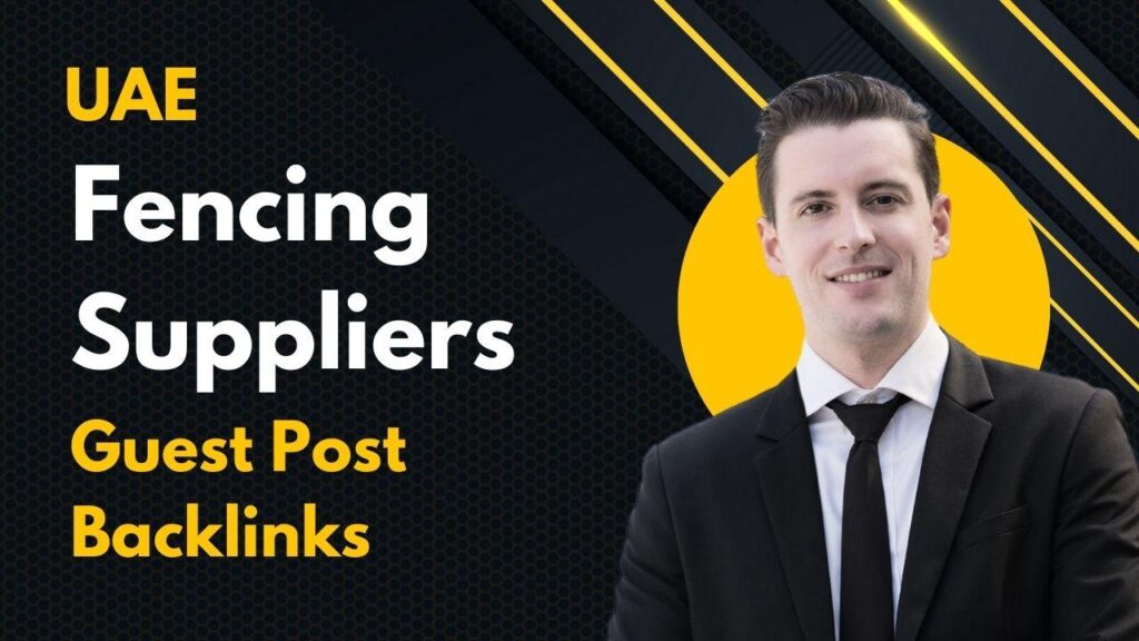 Boost domain authority via UAE Fencing Suppliers Guest Post Backlinks