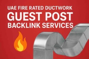 UAE Fire Rated Ductwork Guest Post Backlink Services
