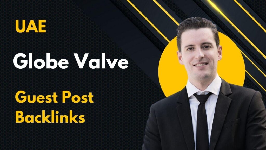 Boost authority via UAE Globe Valve Guest Post Backlinks