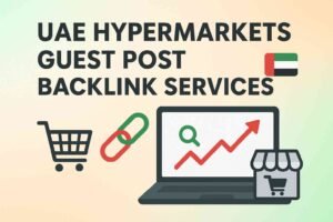 UAE Hypermarkets Guest Post Backlink Services