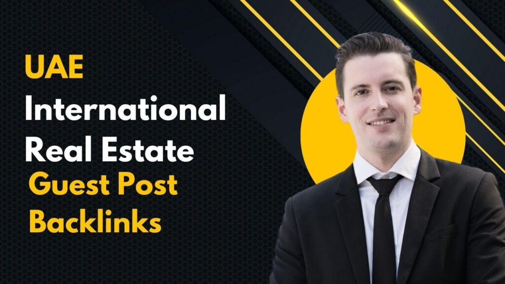 Enhance visibility via UAE International Real Estate Guest Post Backlinks
