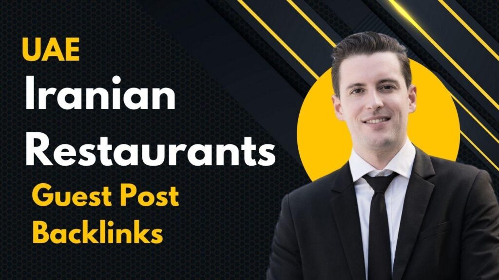Enhance SEO via UAE Iranian Restaurants Guest Post Backlinks