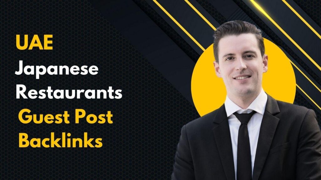 Drive authority via UAE Japanese Restaurants Guest Post Backlinks