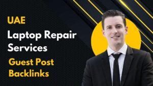 UAE Laptop Repair Services Guest Post Backlinks