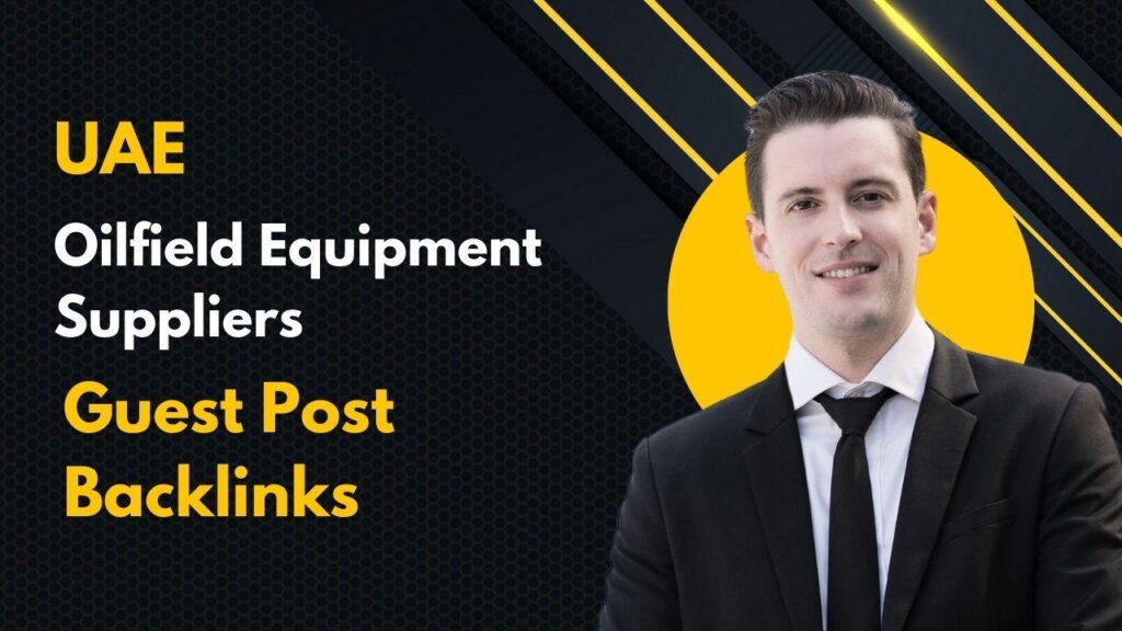 UAE Oilfield Equipment Suppliers Guest Post Backlinks grow SEO UAE Oilfield Equipment Suppliers Guest Post Backlinks grow SEO