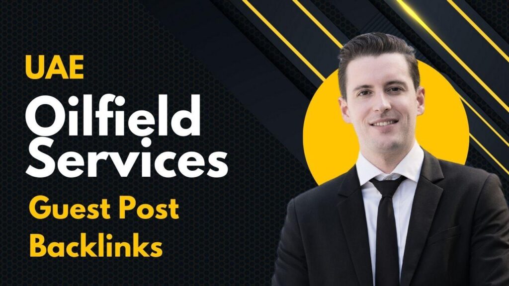 UAE Oilfield Services Guest Post Backlinks strengthen SEO growth