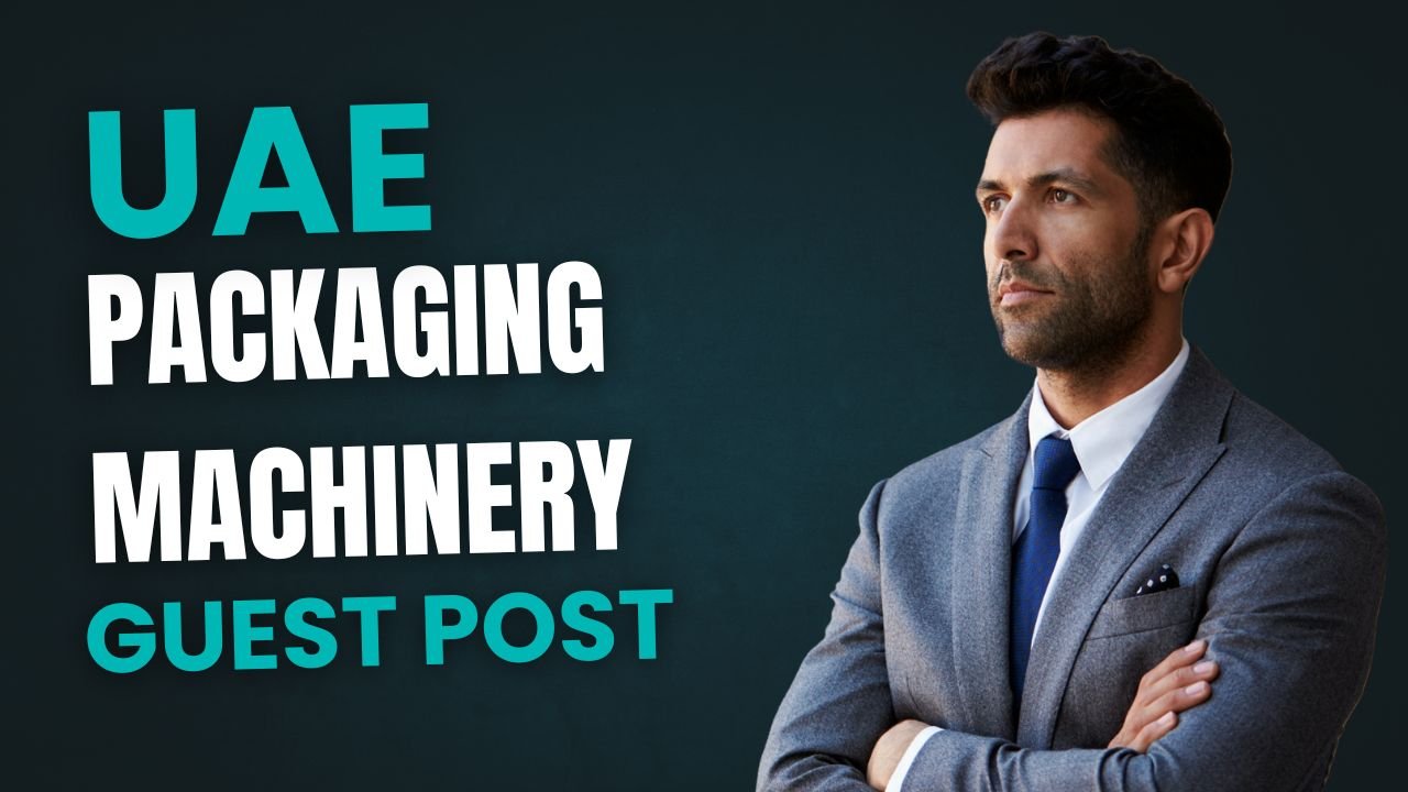 UAE Packaging Machinery Guest Post