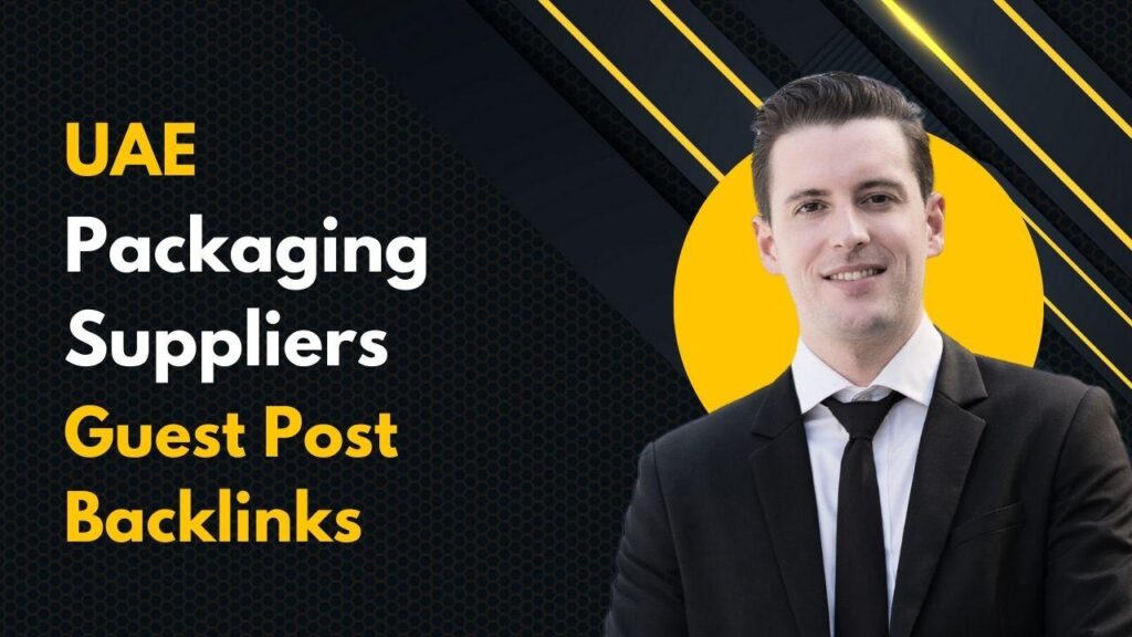 UAE Packaging Suppliers Guest Post Backlinks deliver SEO boost UAE Packaging Suppliers Guest Post Backlinks deliver SEO boost