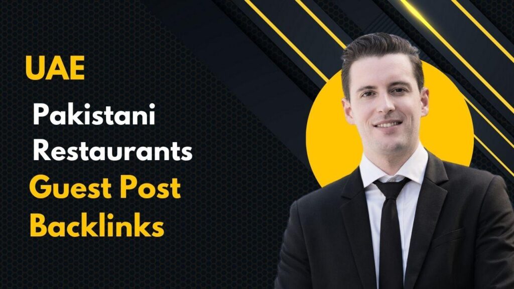 Improve rankings using UAE Pakistani Restaurants Guest Post Backlinks