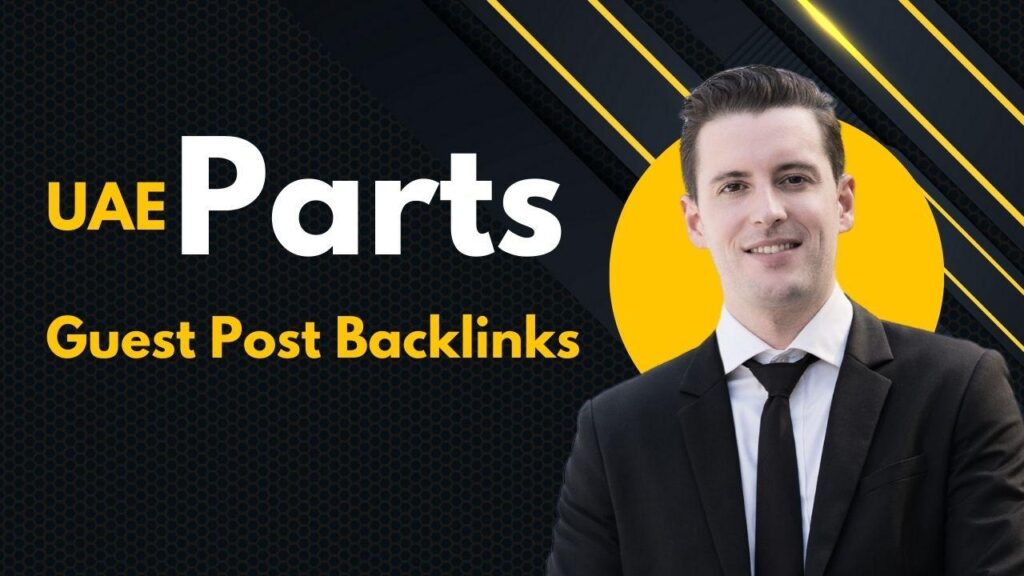 Enhance rankings using UAE Parts Guest Post Backlinks Enhance rankings using UAE Parts Guest Post Backlinks