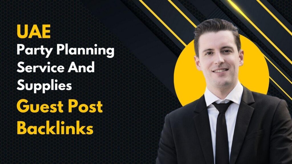 Boost rankings via UAE Party Planning Service And Supplies Guest Post Backlinks