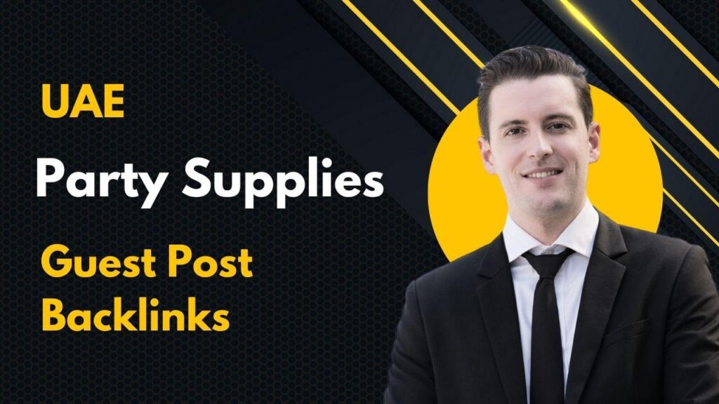 UAE Party Supplies Guest Post Backlinks for strong authority