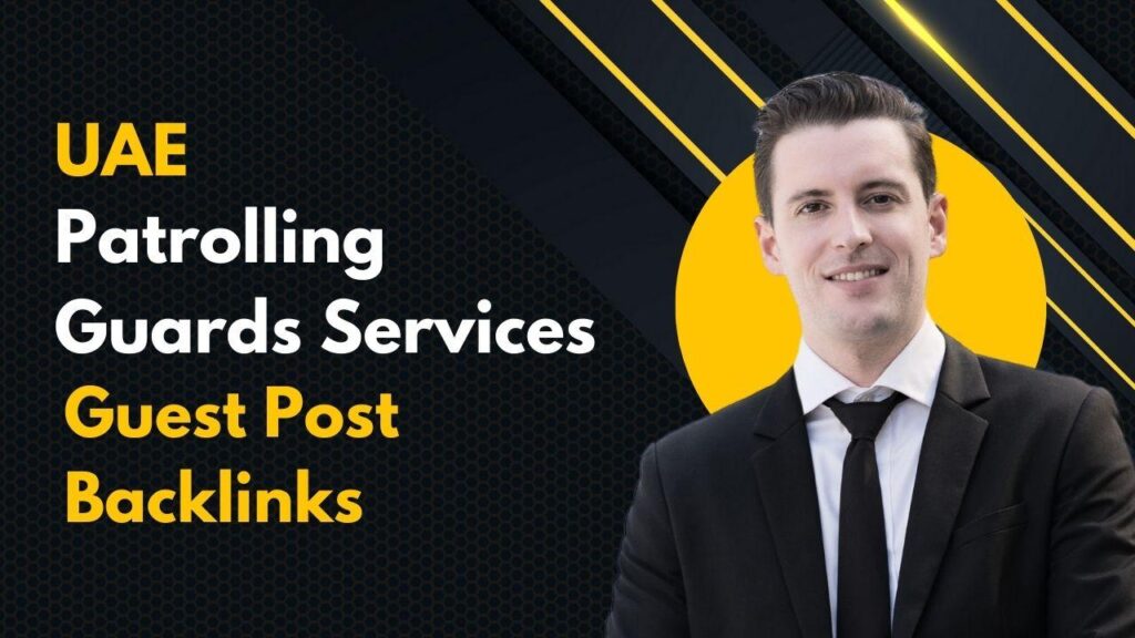 Enhance domain authority via UAE Patrolling Guards Services Guest Post Backlinks Enhance domain authority via UAE Patrolling Guards Services Guest Post Backlinks