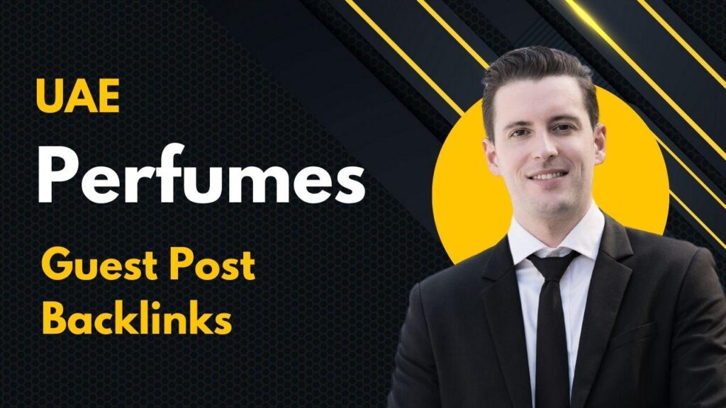 UAE Perfumes Guest Post Backlinks grow SEO power and brand trust UAE Perfumes Guest Post Backlinks grow SEO power and brand trust