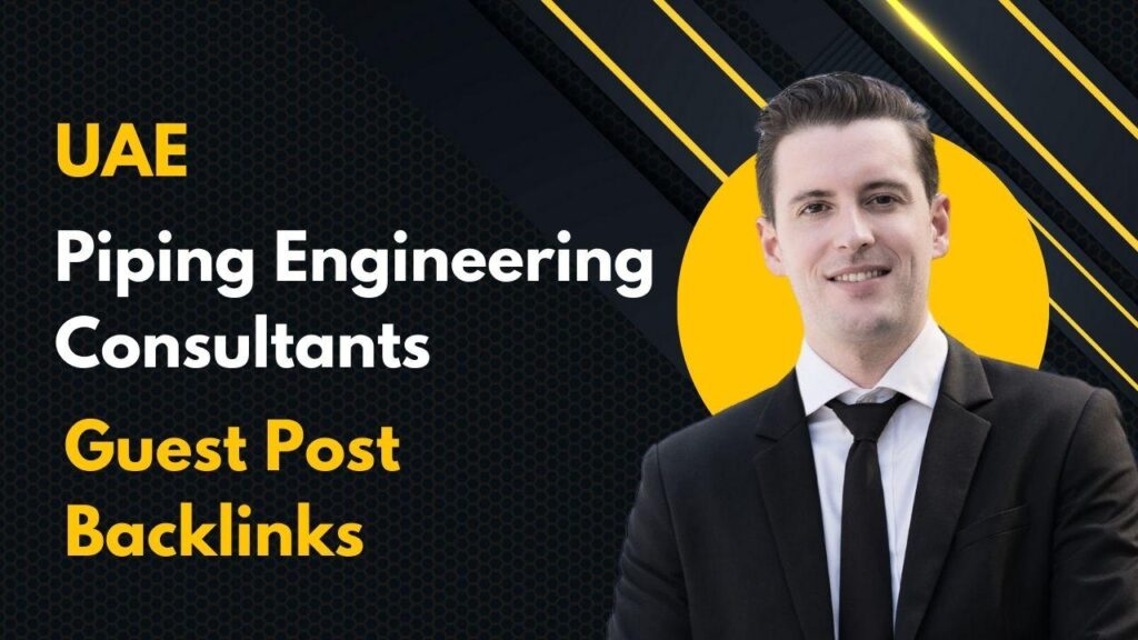 Enhance domain authority via UAE Piping Engineering Consultants Guest Post Backlinks