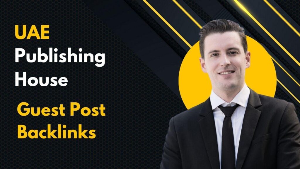 Maximize rankings with UAE Publishing House Guest Post Backlinks