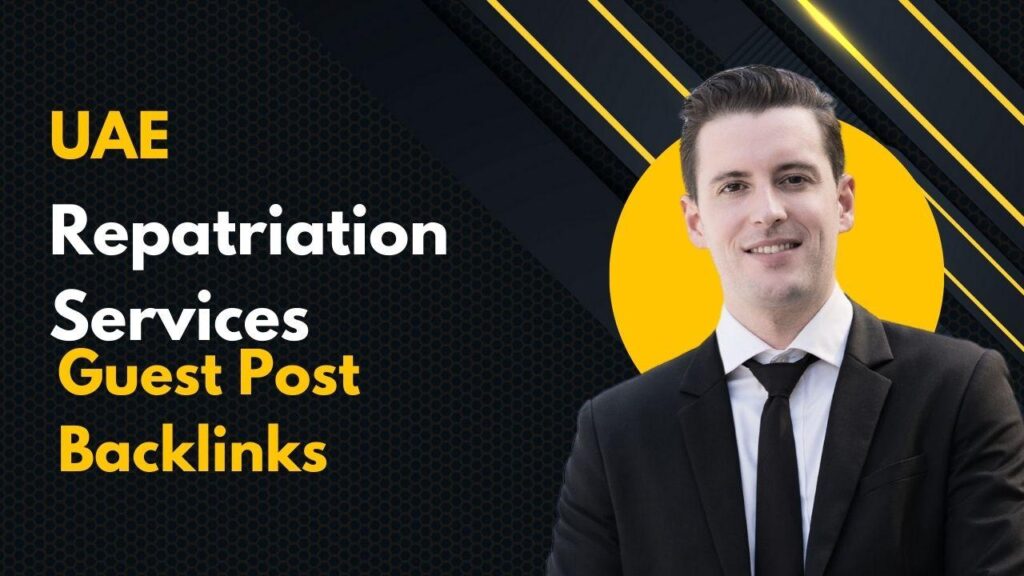 Maximize rankings with UAE Repatriation Services Guest Post Backlinks