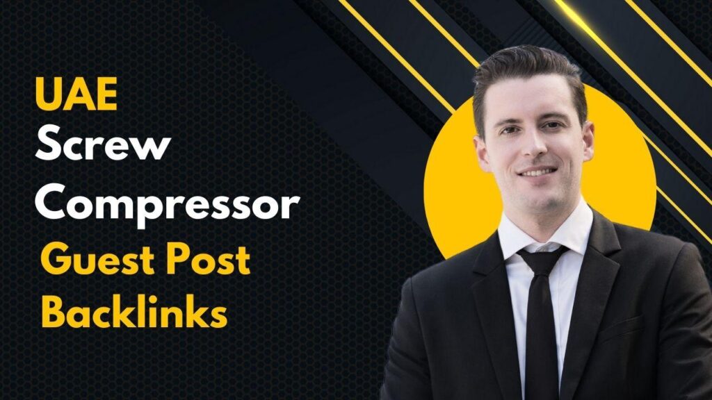 Maximize SEO via UAE Screw Compressor Guest Post Backlinks