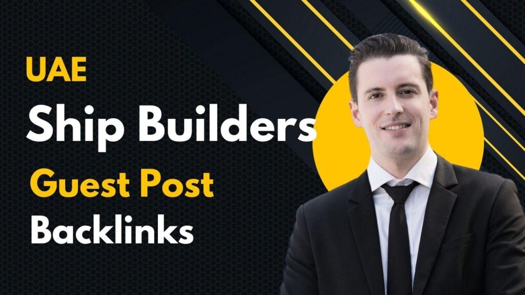 UAE Ship Builders Guest Post Backlinks grow market SEO visibility UAE Ship Builders Guest Post Backlinks grow market SEO visibility