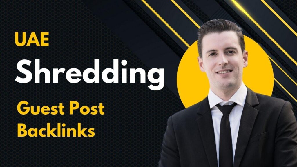 Maximize rankings with UAE Shredding Guest Post Backlinks