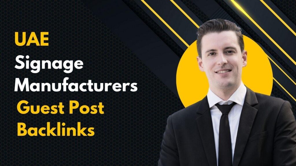 Maximize visibility with UAE Signage Manufacturers Guest Post Backlinks