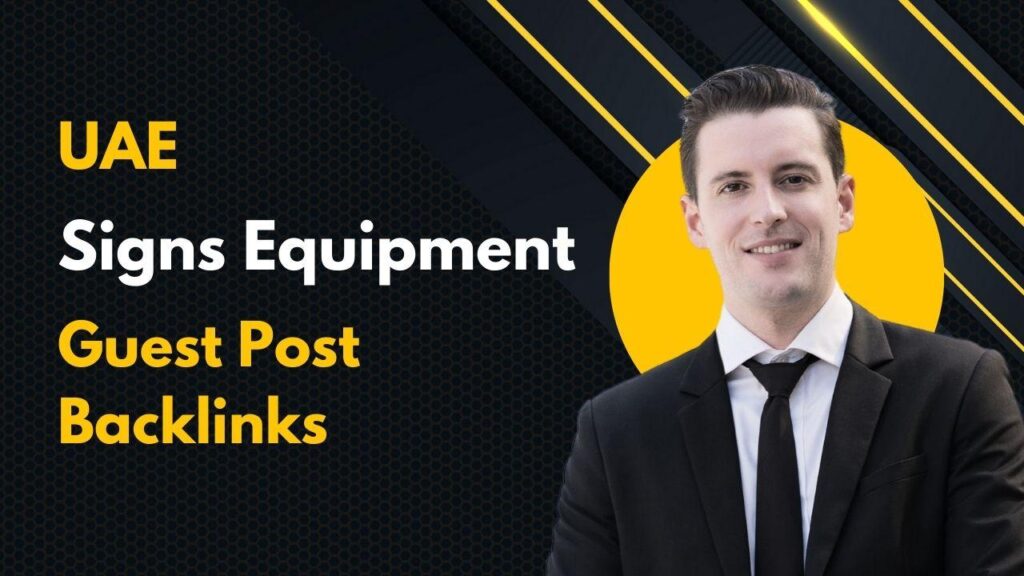 Enhance rankings via UAE Signs Equipment Guest Post Backlinks