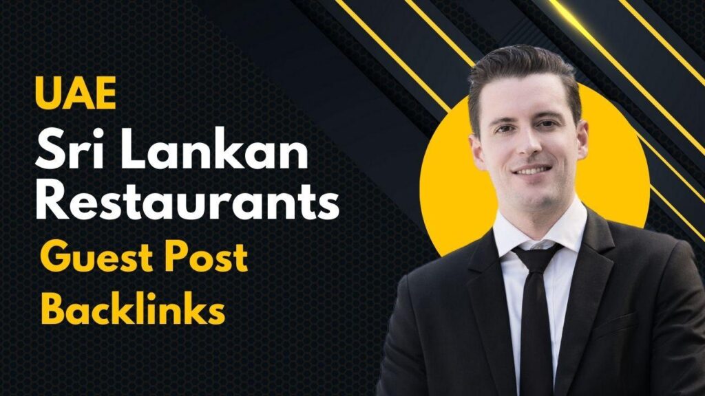 Drive visibility via UAE Sri Lankan Restaurants Guest Post Backlinks