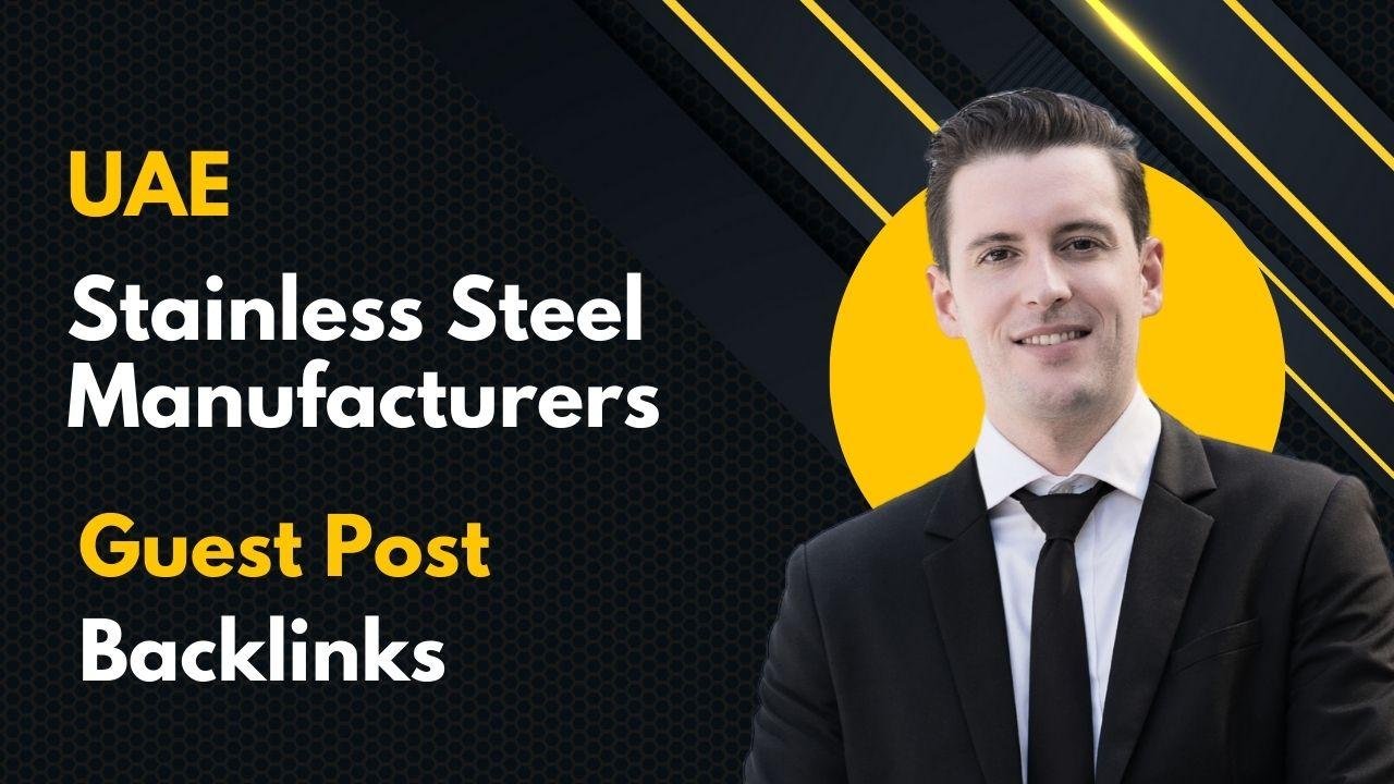 UAE Stainless Steel Manufacturers Guest Post Backlinks