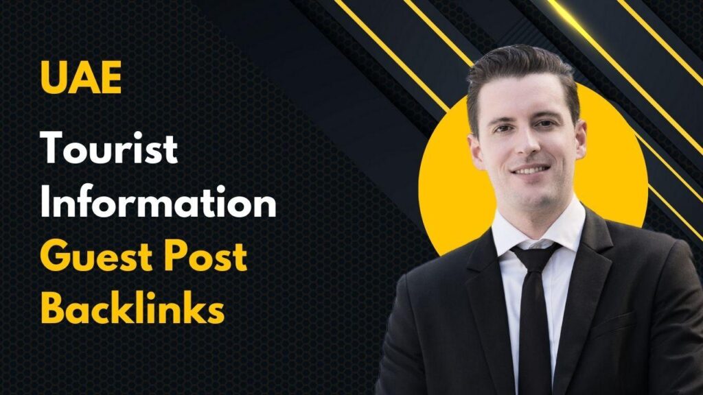 Enhance rankings using UAE Tourist Information Guest Post Backlinks