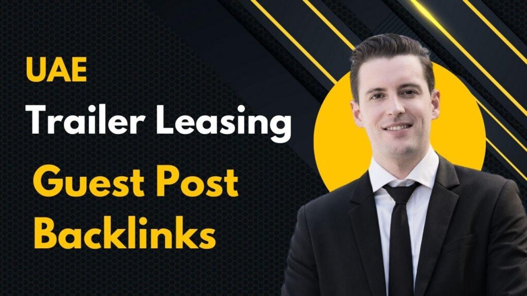 UAE Trailer Leasing Guest Post Backlinks to gain SEO power