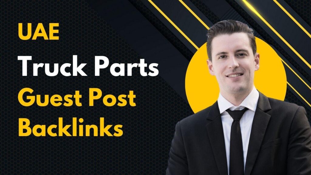 UAE Truck Parts Guest Post Backlinks create unmatched SEO results UAE Truck Parts Guest Post Backlinks create unmatched SEO results