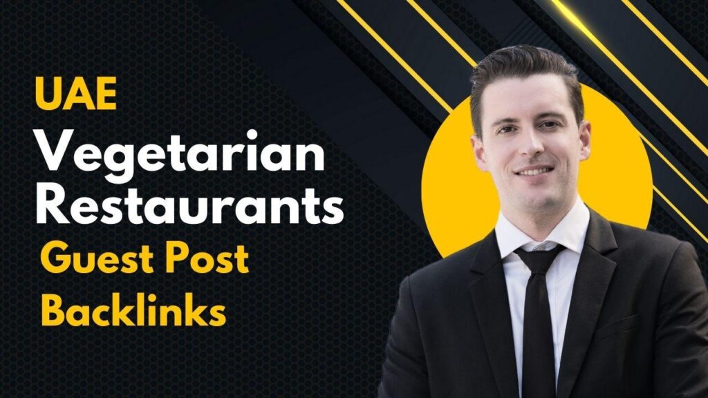 Maximize SEO with UAE Vegetarian Restaurants Guest Post Backlinks