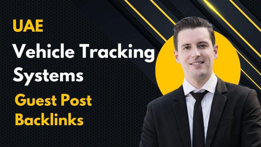 Enhance visibility with UAE Vehicle Tracking Systems Guest Post Backlinks