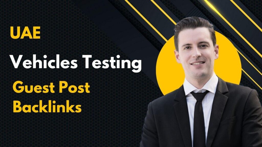 UAE Vehicles Testing Guest Post Backlinks ensure fast online growth