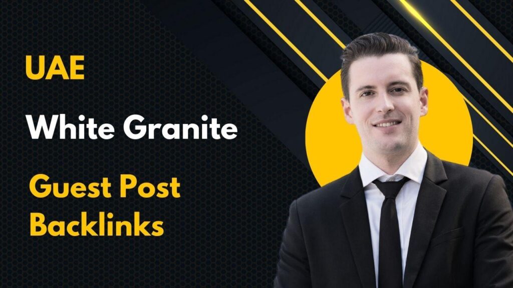 Boost SEO using UAE White Granite Guest Post Backlinks