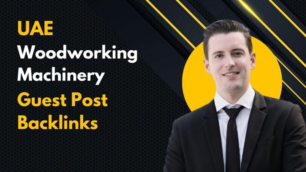 UAE Woodworking Machinery Guest Post Backlinks boost SEO fast